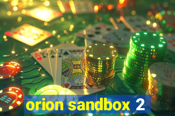 orion sandbox 2